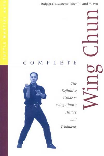 Complete Wing Chun - The definite Guide to Wing Chun's History and Tradition