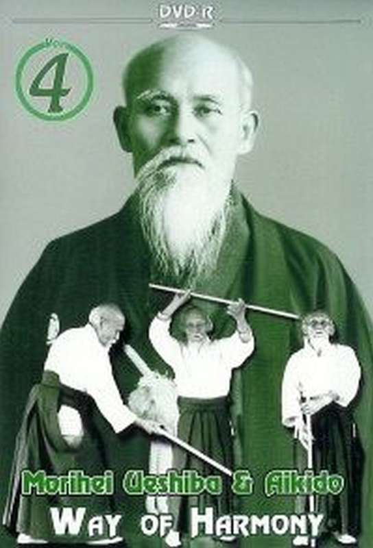 Morihei Ueshiba & Aikido Vol. 4 Way of Harmony