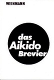 Aikido-Brevier - von H. Gerber, R. Braunhardt, F. Vortmüller, Dr. W. Weinmann und P. Haase