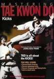 Mastering Taekwondo Kicks - Von Großmeister Jong Soo Park 9.Dan ITF