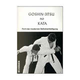 Goshin Jitsu No Kata - Die moderne Form der Selbstverteidigung