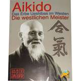 Aikido - Das Erbe Ueshibas im Westen